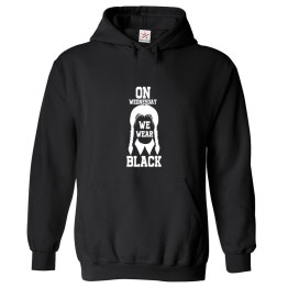  We Wear Black Dark Comedy Mysterious Series Unisex Kids and Adults Pullover Hoodies		 									 									